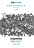 Osterreichisches Deutsch - Korean (in Hangul script), Bildworterbuch, BW : BABADADA Austrian German - Korean (in Hangul script), visual dictionary, BW-9783752260021