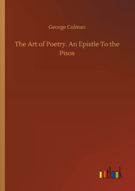 The Art of Poetry. An Epistle To the Pisos-9783752304411