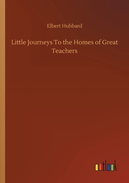 Little Journeys To the Homes of Great Teachers-9783752311679