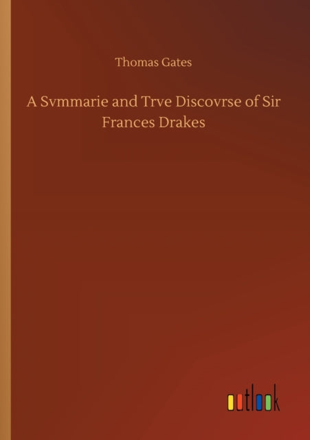 A Svmmarie and Trve Discovrse of Sir Frances Drakes-9783752312379