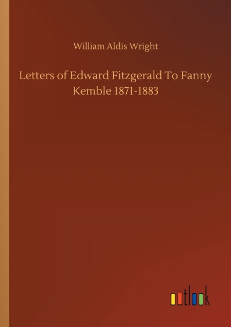 Letters of Edward Fitzgerald To Fanny Kemble 1871-1883-9783752314427