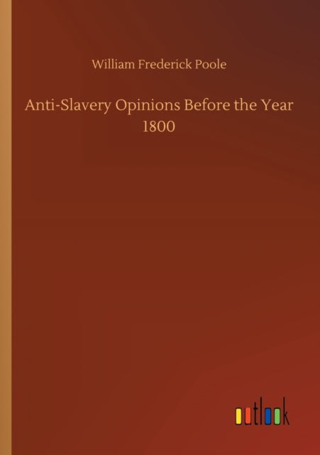 Anti-Slavery Opinions Before the Year 1800-9783752317664