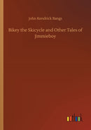 Bikey the Skicycle and Other Tales of Jimmieboy