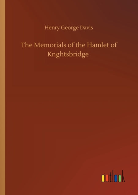 The Memorials of the Hamlet of Knghtsbridge-9783752340624