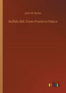 Buffalo Bill, From Prairie to Palace