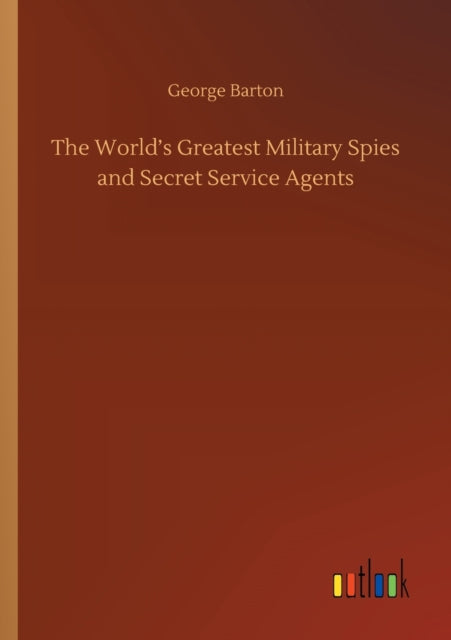 The World's Greatest Military Spies and Secret Service Agents-9783752353082