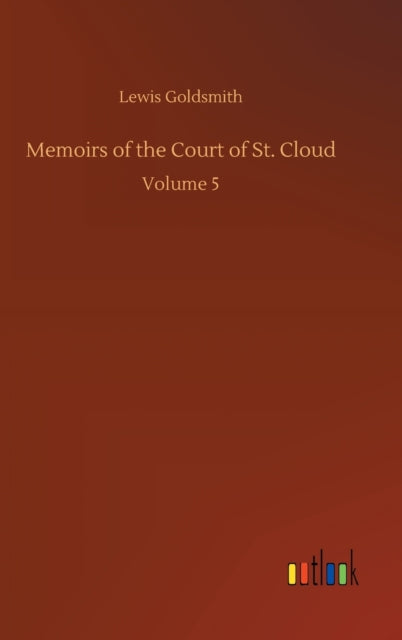 Memoirs of the Court of St. Cloud : Volume 5-9783752354591