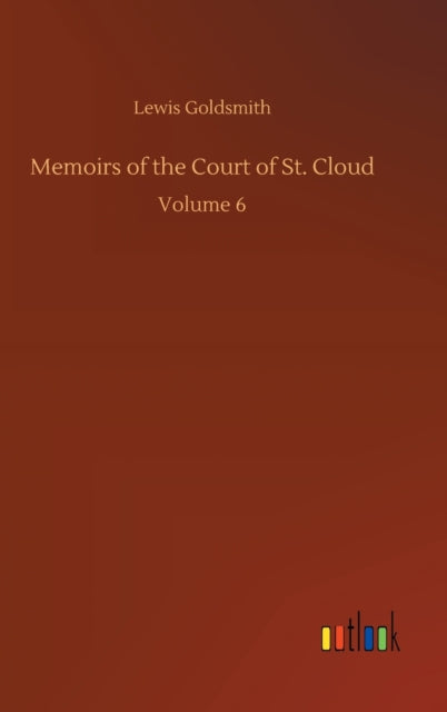 Memoirs of the Court of St. Cloud : Volume 6-9783752354607