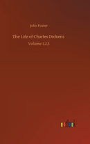 The Life of Charles Dickens : Volume 1,2,3-9783752373448