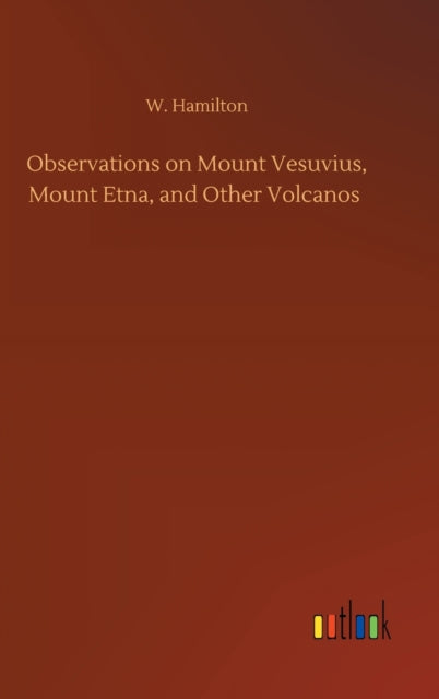 Observations on Mount Vesuvius, Mount Etna, and Other Volcanos-9783752381528
