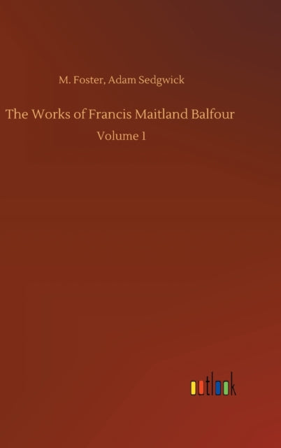 The Works of Francis Maitland Balfour : Volume 1-9783752389074