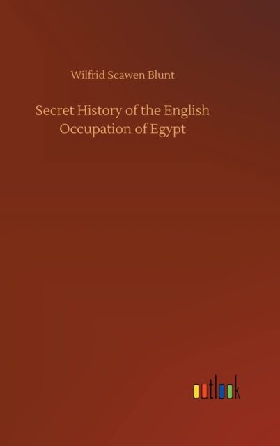Secret History of the English Occupation of Egypt-9783752389111