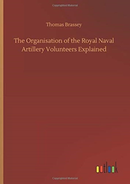 The Organisation of the Royal Naval Artillery Volunteers Explained-9783752408331
