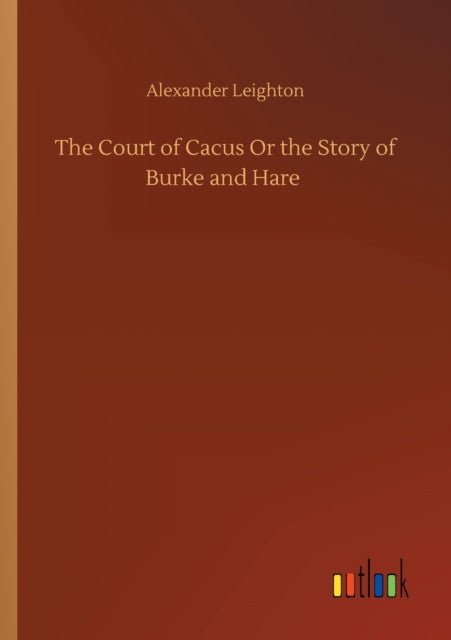 The Court of Cacus Or the Story of Burke and Hare-9783752408911