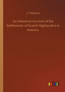 An Historical Account of the Settlements of Scotch Highlanders in America
