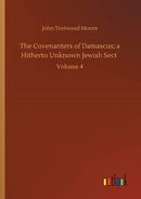 The Covenanters of Damascus; a Hitherto Unknown Jewish Sect : Volume 4-9783752413946