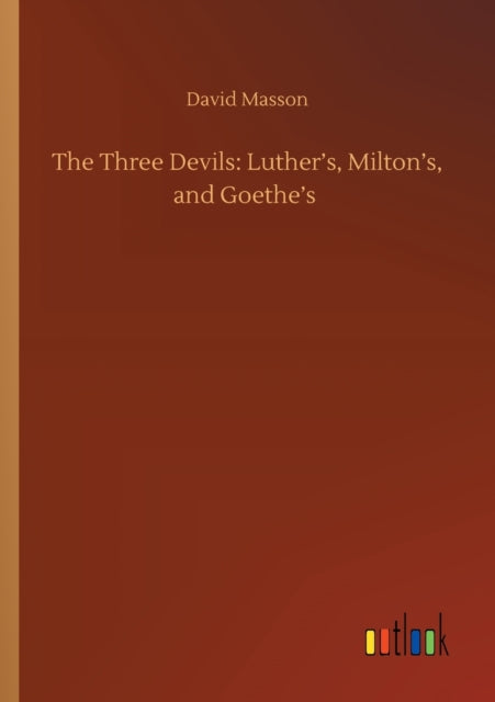 The Three Devils : Luther's, Milton's, and Goethe's-9783752415001