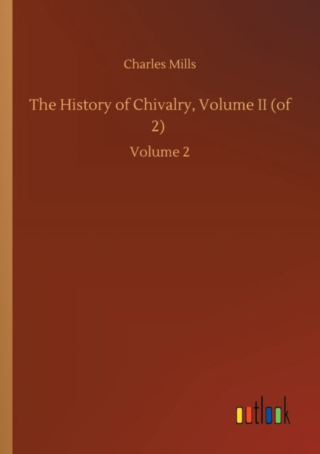 The History of Chivalry, Volume II (of 2) : Volume 2-9783752416473