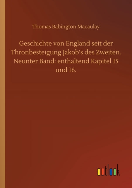 Geschichte von England seit der Thronbesteigung Jakob's des Zweiten. Neunter Band : enthaltend Kapitel 15 und 16.-9783752418835