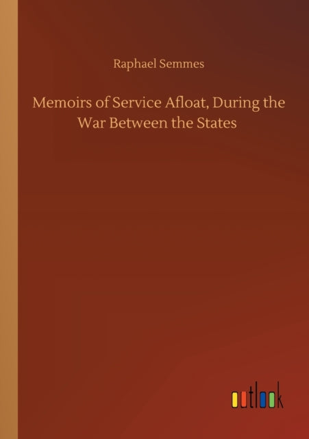 Memoirs of Service Afloat, During the War Between the States-9783752425949