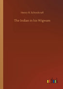 The Indian in his Wigwam-9783752427981