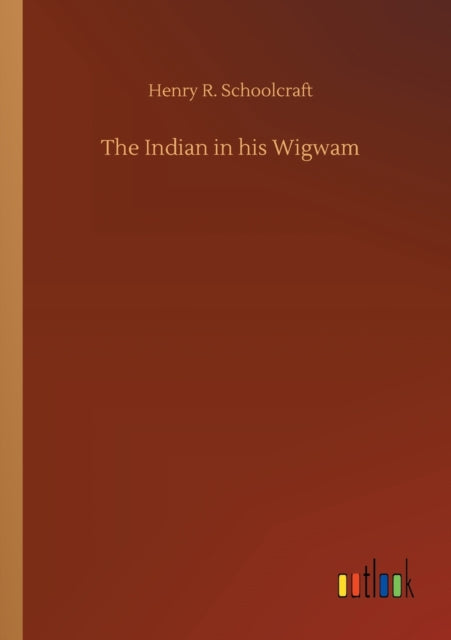 The Indian in his Wigwam-9783752427981
