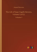 The Life of Isaac Ingalls Stevens, Volume I (of 2) : Volume 1-9783752428957