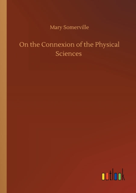 On the Connexion of the Physical Sciences-9783752431728