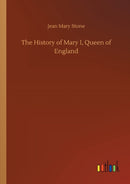 The History of Mary I, Queen of England-9783752432671
