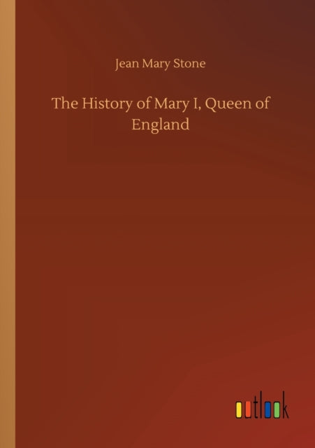 The History of Mary I, Queen of England-9783752432671