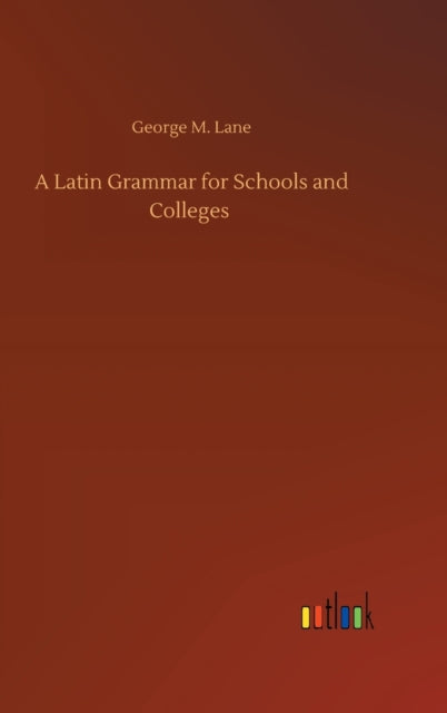 A Latin Grammar for Schools and Colleges-9783752433586