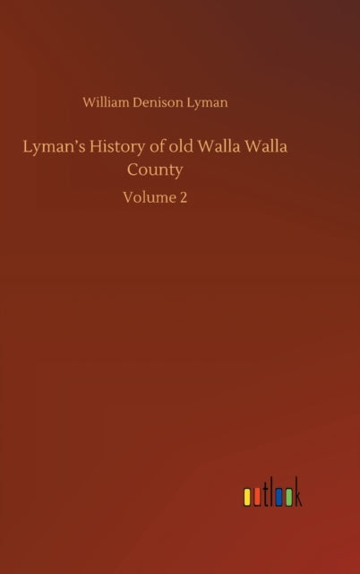 Lyman's History of old Walla Walla County : Volume 2-9783752433845