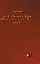 Memoirs of Extraordinary Popular Delusions and the Madness of Crowds