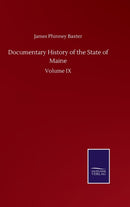 Documentary History of the State of Maine : Volume IX-9783752501056