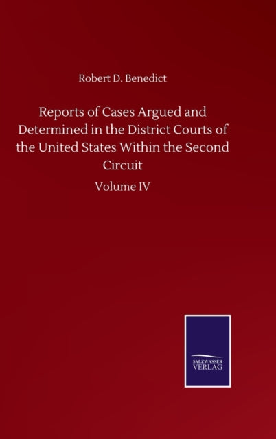 Reports of Cases Argued and Determined in the District Courts of the United States Within the Second Circuit : Volume IV-9783752504071
