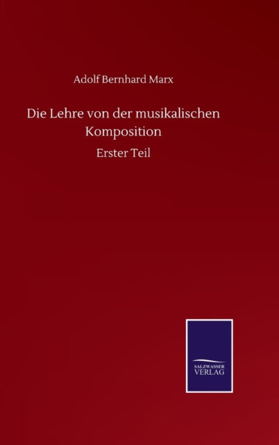 Die Lehre von der musikalischen Komposition : Erster Teil-9783752515855