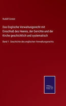 Das Englische Verwaltungsrecht mit Einschluss des Heeres, der Gerichte und der Kirche geschichtlich und systematisch : Band 1. Geschichte des englischen Verwaltungsrechts-9783752518573