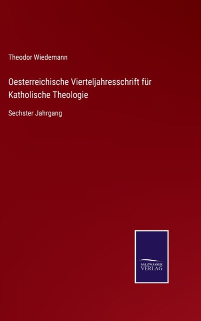 Oesterreichische Vierteljahresschrift fur Katholische Theologie : Sechster Jahrgang-9783752519495