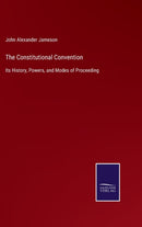 The Constitutional Convention : Its History, Powers, and Modes of Proceeding-9783752533118