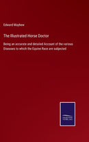 The Illustrated Horse Doctor : Being an accurate and detailed Account of the various Diseases to which the Equine Race are subjected-9783752533514