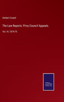 The Law Reports : Privy Council Appeals.: Vol. VI, 1874-75-9783752533736