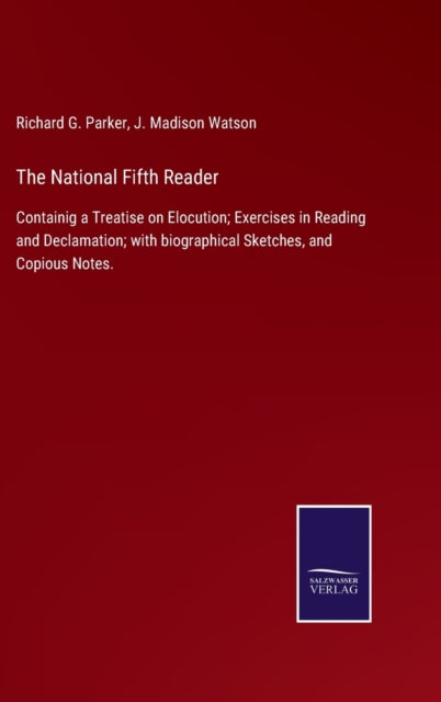 The National Fifth Reader : Containig a Treatise on Elocution; Exercises in Reading and Declamation; with biographical Sketches, and Copious Notes.-9783752534016