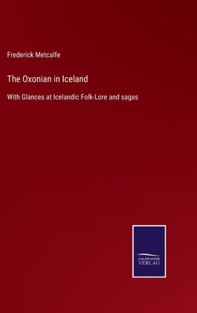 The Oxonian in Iceland : With Glances at Icelandic Folk-Lore and sagas-9783752534078