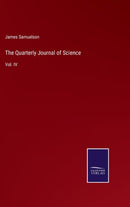 The Quarterly Journal of Science : Vol. IV-9783752534115