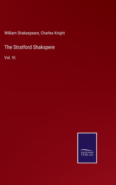 The Stratford Shakspere : Vol. VI.-9783752534313