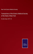 Transactions of the Eclectic Medical Society of the State of New York : For the Years 1871-72-9783752534634