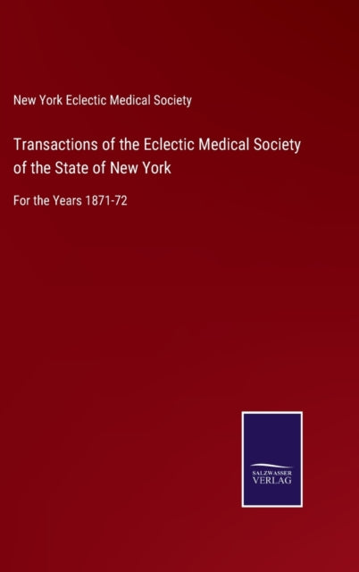 Transactions of the Eclectic Medical Society of the State of New York : For the Years 1871-72-9783752534634