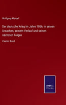 Der deutsche Krieg im Jahre 1866, in seinen Ursachen, seinem Verlauf und seinen nachsten Folgen