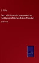 Geographisch-statistisch-topographisches Handbuch des Regierungsbezirks Magdeburg : Erster Theil-9783752598254