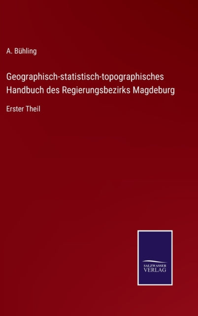 Geographisch-statistisch-topographisches Handbuch des Regierungsbezirks Magdeburg : Erster Theil-9783752598254